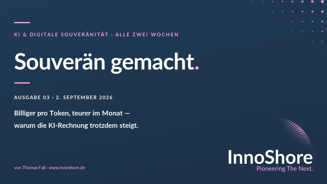 Souverän gemacht – Ausgabe 03, 2. September 2026: Billiger pro Token, teurer im Monat — warum die KI-Rechnung trotzdem steigt.